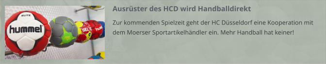 Ausrüster des HCD wird Handballdirekt Zur kommenden Spielzeit geht der HC Düsseldorf eine Kooperation mit dem Moerser Sportartikelhändler ein. Mehr Handball hat keiner!