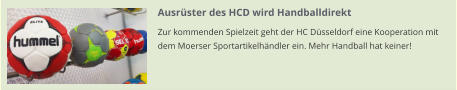 Ausrüster des HCD wird Handballdirekt Zur kommenden Spielzeit geht der HC Düsseldorf eine Kooperation mit dem Moerser Sportartikelhändler ein. Mehr Handball hat keiner!